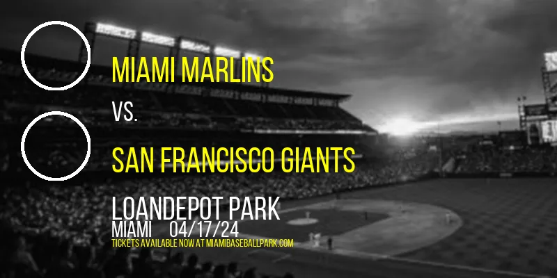 Miami Marlins vs. San Francisco Giants at loanDepot park