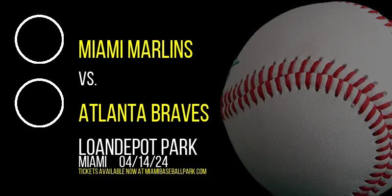 Miami Marlins vs. Atlanta Braves at loanDepot park