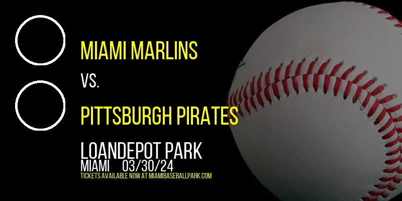 Miami Marlins vs. Pittsburgh Pirates at loanDepot park