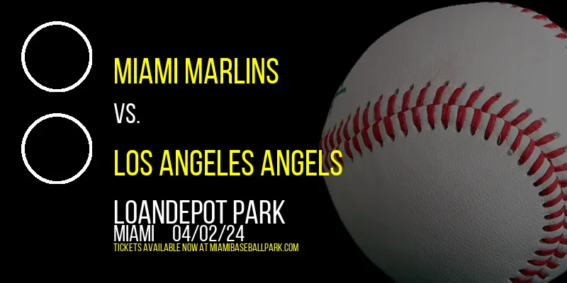 Miami Marlins vs. Los Angeles Angels at loanDepot park