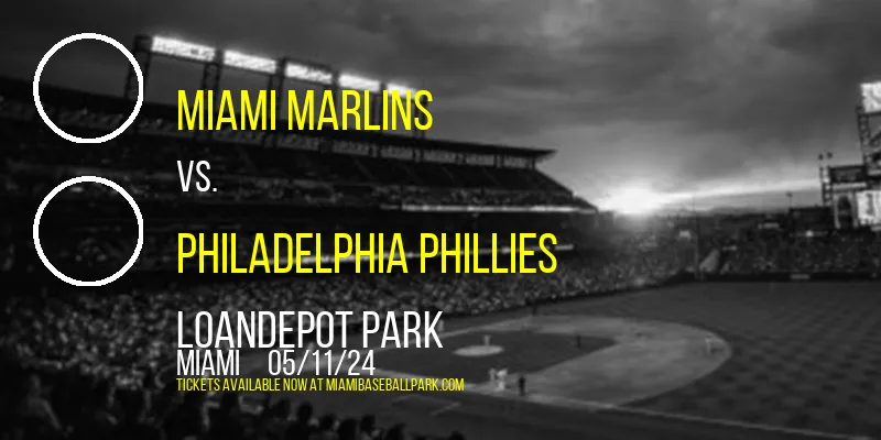 Miami Marlins vs. Philadelphia Phillies at loanDepot park