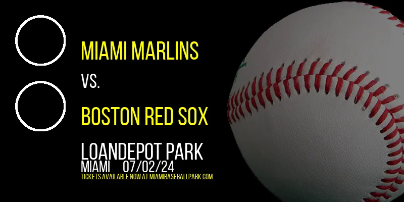 Miami Marlins vs. Boston Red Sox at loanDepot park